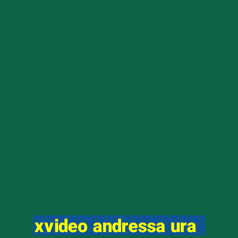 xvideo andressa ura